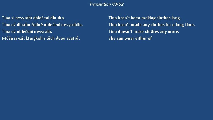 Translation 03/02 Tina si nevyrábí oblečení dlouho. Tina už dlouho žádné oblečení nevyrobila. Tina