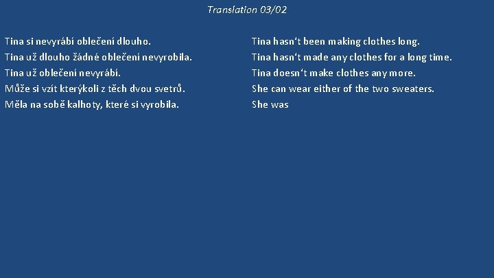Translation 03/02 Tina si nevyrábí oblečení dlouho. Tina už dlouho žádné oblečení nevyrobila. Tina