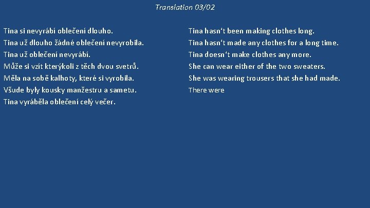 Translation 03/02 Tina si nevyrábí oblečení dlouho. Tina už dlouho žádné oblečení nevyrobila. Tina