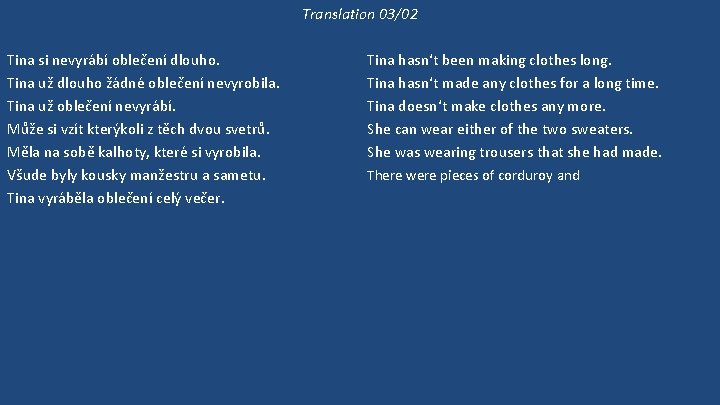 Translation 03/02 Tina si nevyrábí oblečení dlouho. Tina už dlouho žádné oblečení nevyrobila. Tina
