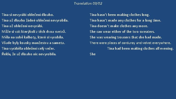 Translation 03/02 Tina si nevyrábí oblečení dlouho. Tina už dlouho žádné oblečení nevyrobila. Tina