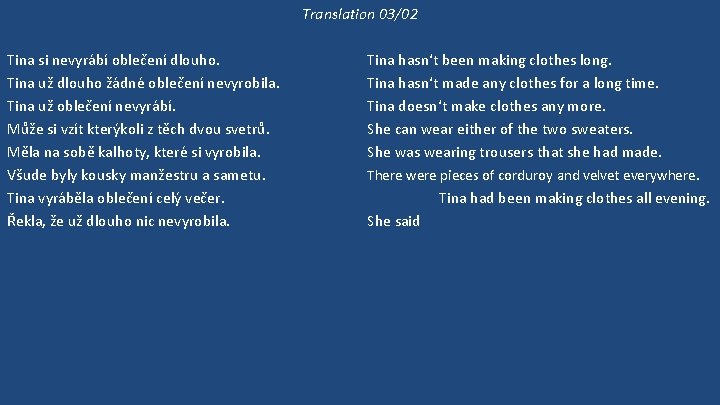 Translation 03/02 Tina si nevyrábí oblečení dlouho. Tina už dlouho žádné oblečení nevyrobila. Tina