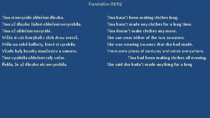 Translation 03/02 Tina si nevyrábí oblečení dlouho. Tina už dlouho žádné oblečení nevyrobila. Tina