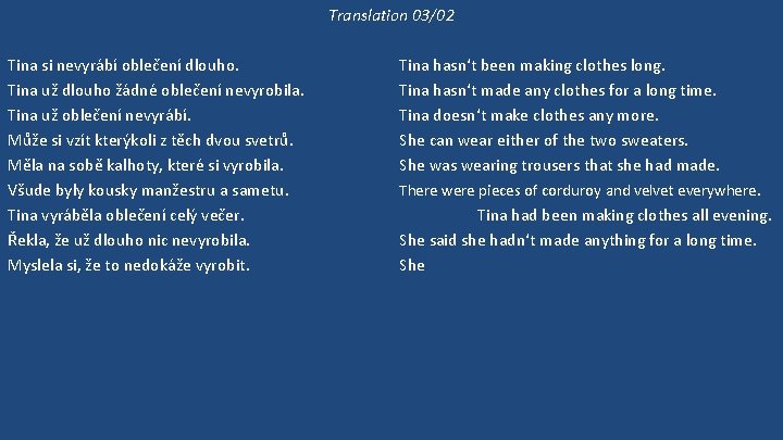 Translation 03/02 Tina si nevyrábí oblečení dlouho. Tina už dlouho žádné oblečení nevyrobila. Tina