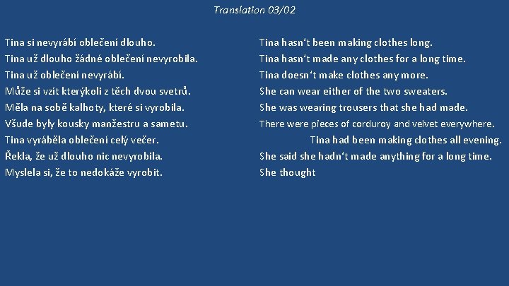 Translation 03/02 Tina si nevyrábí oblečení dlouho. Tina už dlouho žádné oblečení nevyrobila. Tina