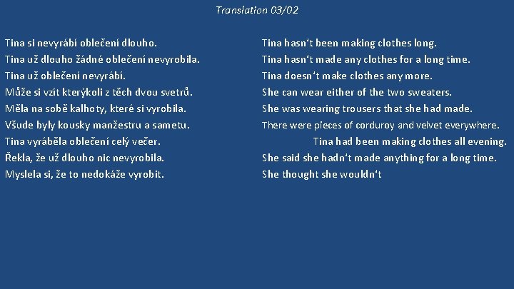 Translation 03/02 Tina si nevyrábí oblečení dlouho. Tina už dlouho žádné oblečení nevyrobila. Tina