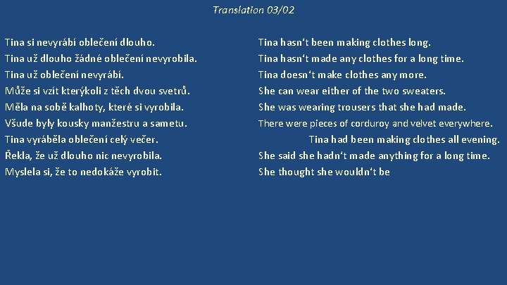 Translation 03/02 Tina si nevyrábí oblečení dlouho. Tina už dlouho žádné oblečení nevyrobila. Tina