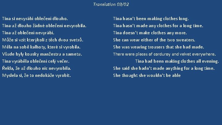 Translation 03/02 Tina si nevyrábí oblečení dlouho. Tina už dlouho žádné oblečení nevyrobila. Tina