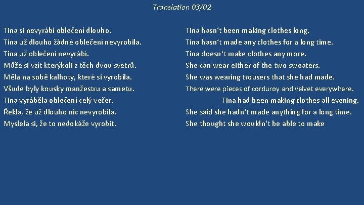 Translation 03/02 Tina si nevyrábí oblečení dlouho. Tina už dlouho žádné oblečení nevyrobila. Tina