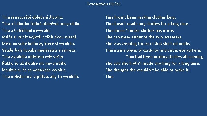 Translation 03/02 Tina si nevyrábí oblečení dlouho. Tina už dlouho žádné oblečení nevyrobila. Tina