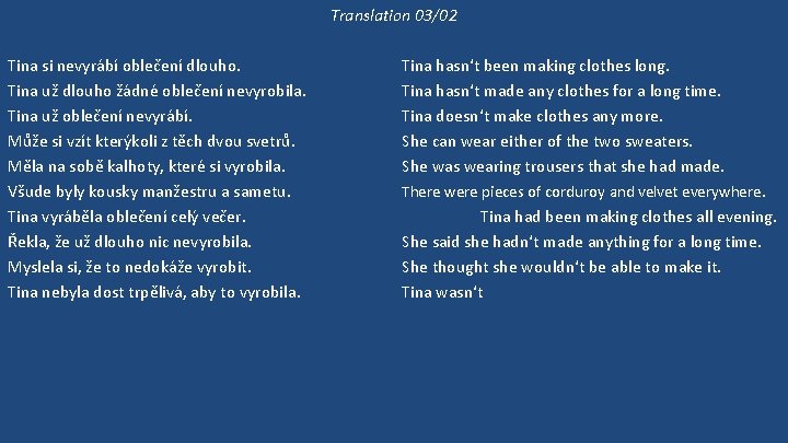 Translation 03/02 Tina si nevyrábí oblečení dlouho. Tina už dlouho žádné oblečení nevyrobila. Tina