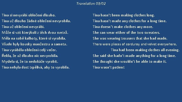 Translation 03/02 Tina si nevyrábí oblečení dlouho. Tina už dlouho žádné oblečení nevyrobila. Tina