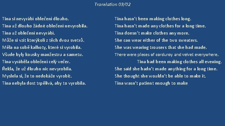 Translation 03/02 Tina si nevyrábí oblečení dlouho. Tina už dlouho žádné oblečení nevyrobila. Tina