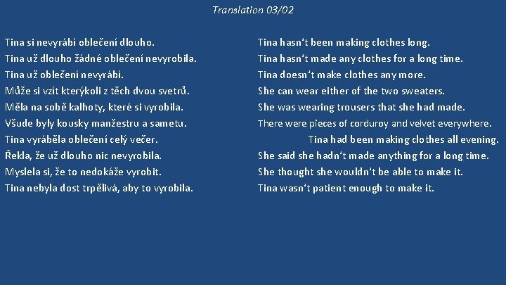 Translation 03/02 Tina si nevyrábí oblečení dlouho. Tina už dlouho žádné oblečení nevyrobila. Tina