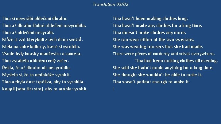 Translation 03/02 Tina si nevyrábí oblečení dlouho. Tina už dlouho žádné oblečení nevyrobila. Tina