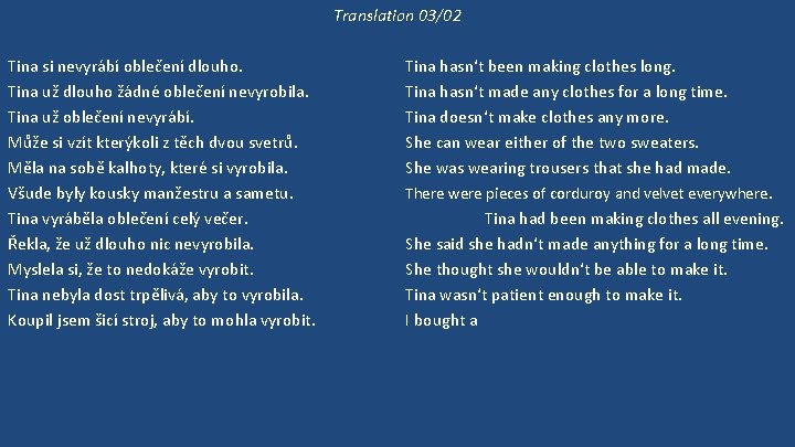 Translation 03/02 Tina si nevyrábí oblečení dlouho. Tina už dlouho žádné oblečení nevyrobila. Tina