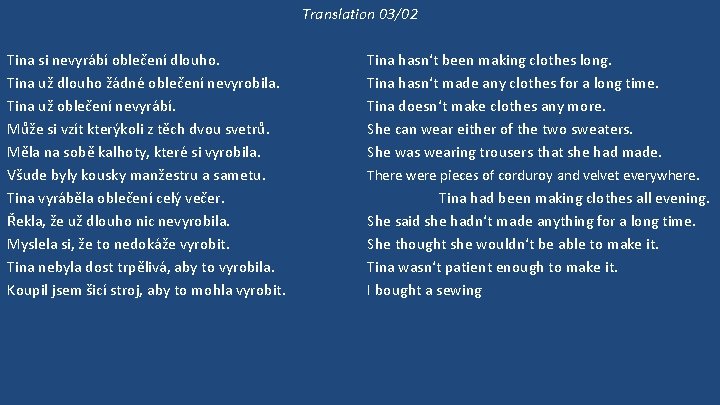 Translation 03/02 Tina si nevyrábí oblečení dlouho. Tina už dlouho žádné oblečení nevyrobila. Tina