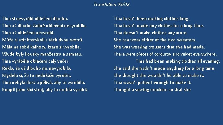 Translation 03/02 Tina si nevyrábí oblečení dlouho. Tina už dlouho žádné oblečení nevyrobila. Tina