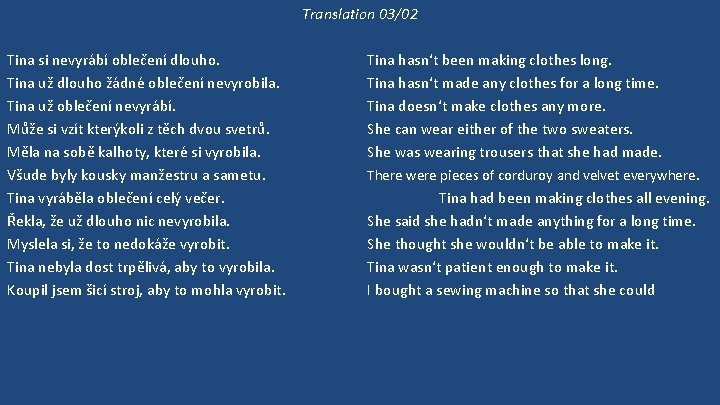 Translation 03/02 Tina si nevyrábí oblečení dlouho. Tina už dlouho žádné oblečení nevyrobila. Tina