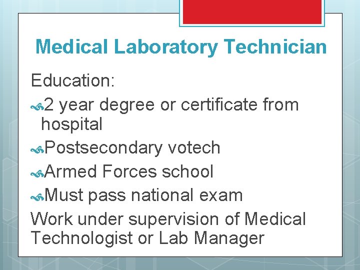 Medical Laboratory Technician Education: 2 year degree or certificate from hospital Postsecondary votech Armed