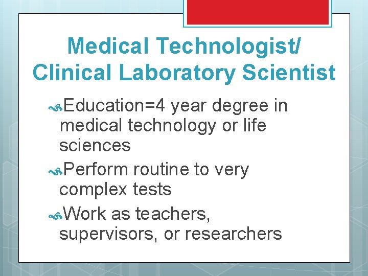 Medical Technologist/ Clinical Laboratory Scientist Education=4 year degree in medical technology or life sciences