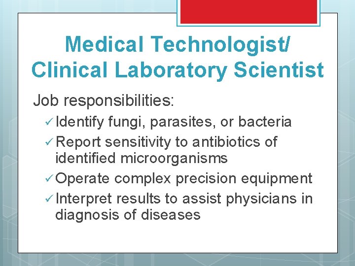 Medical Technologist/ Clinical Laboratory Scientist Job responsibilities: ü Identify fungi, parasites, or bacteria ü