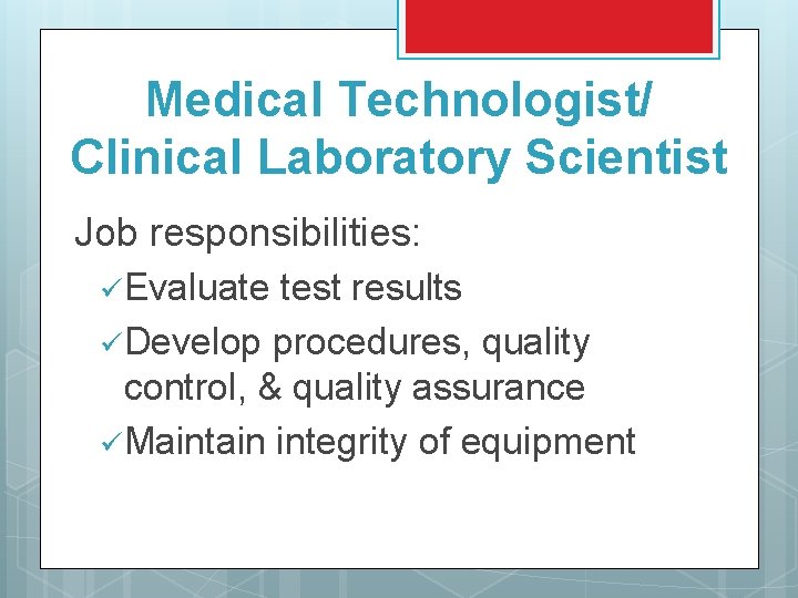 Medical Technologist/ Clinical Laboratory Scientist Job responsibilities: ü Evaluate test results ü Develop procedures,