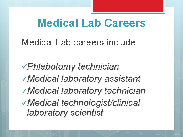 Medical Lab Careers Medical Lab careers include: üPhlebotomy technician üMedical laboratory assistant üMedical laboratory