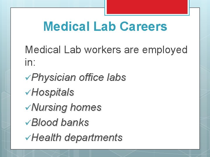 Medical Lab Careers Medical Lab workers are employed in: üPhysician office labs üHospitals üNursing