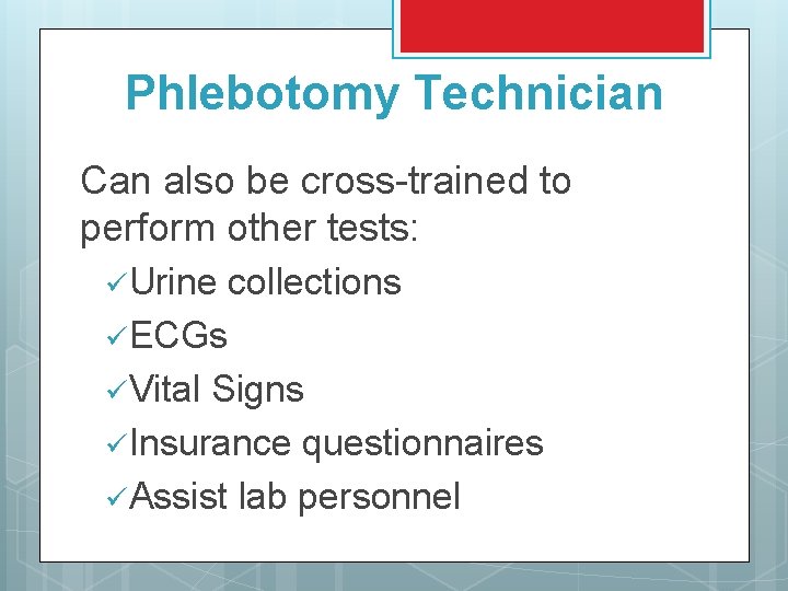 Phlebotomy Technician Can also be cross-trained to perform other tests: ü Urine collections ü