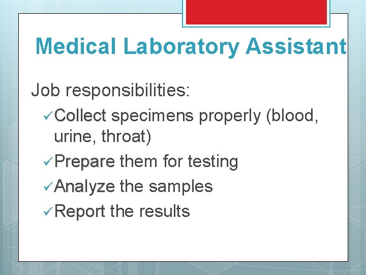 Medical Laboratory Assistant Job responsibilities: ü Collect specimens properly (blood, urine, throat) ü Prepare