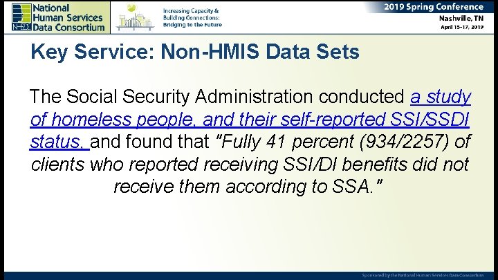 Key Service: Non-HMIS Data Sets The Social Security Administration conducted a study of homeless
