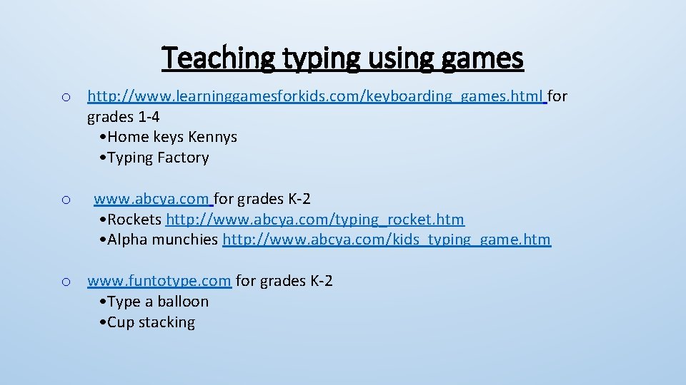 Teaching typing using games o http: //www. learninggamesforkids. com/keyboarding_games. html for grades 1 -4 Teaching typing using games o http: //www. learninggamesforkids. com/keyboarding_games. html for grades 1 -4