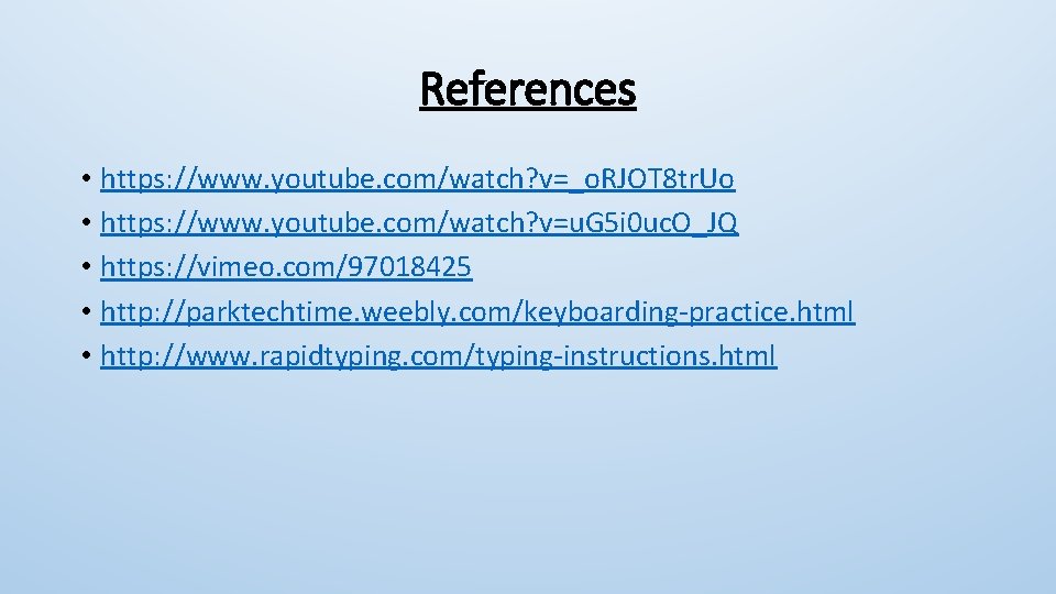 References • https: //www. youtube. com/watch? v=_o. RJOT 8 tr. Uo • https: //www. References • https: //www. youtube. com/watch? v=_o. RJOT 8 tr. Uo • https: //www.