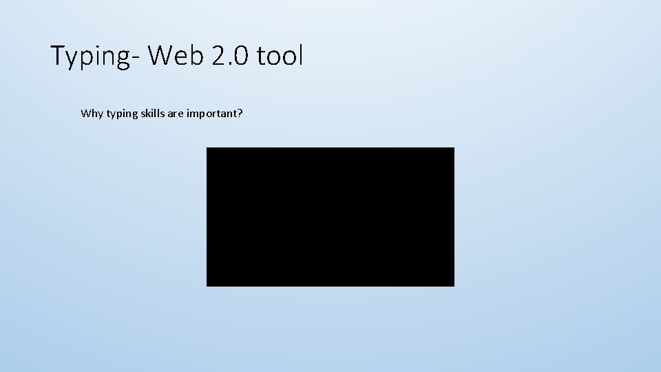 Typing- Web 2. 0 tool Why typing skills are important? Typing- Web 2. 0 tool Why typing skills are important?