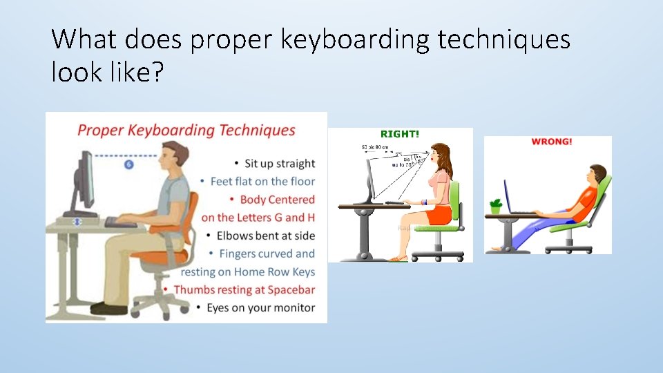 What does proper keyboarding techniques look like? What does proper keyboarding techniques look like?