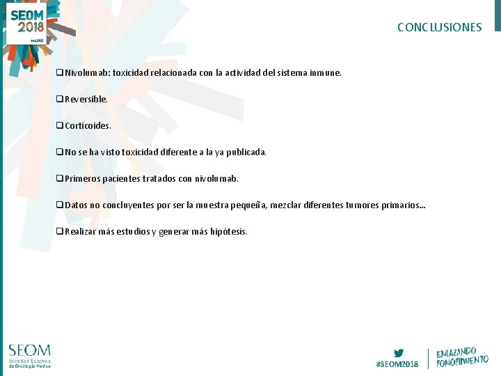 CONCLUSIONES q. Nivolumab: toxicidad relacionada con la actividad del sistema inmune. q. Reversible. q.