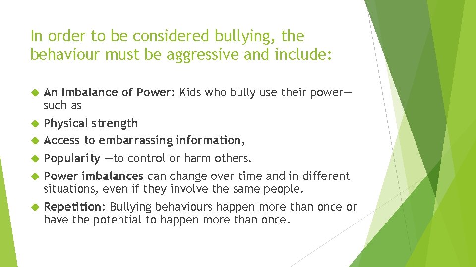 In order to be considered bullying, the behaviour must be aggressive and include: An