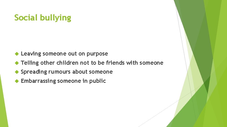 Social bullying Leaving someone out on purpose Telling other children not to be friends
