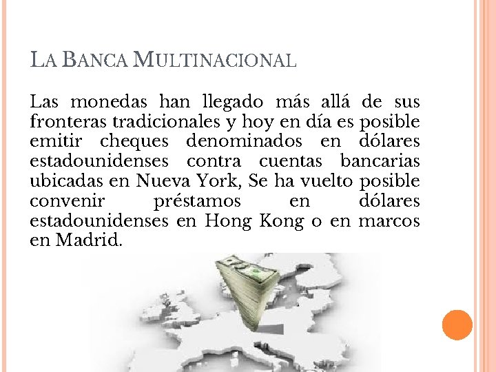 LA BANCA MULTINACIONAL Las monedas han llegado más allá de sus fronteras tradicionales y