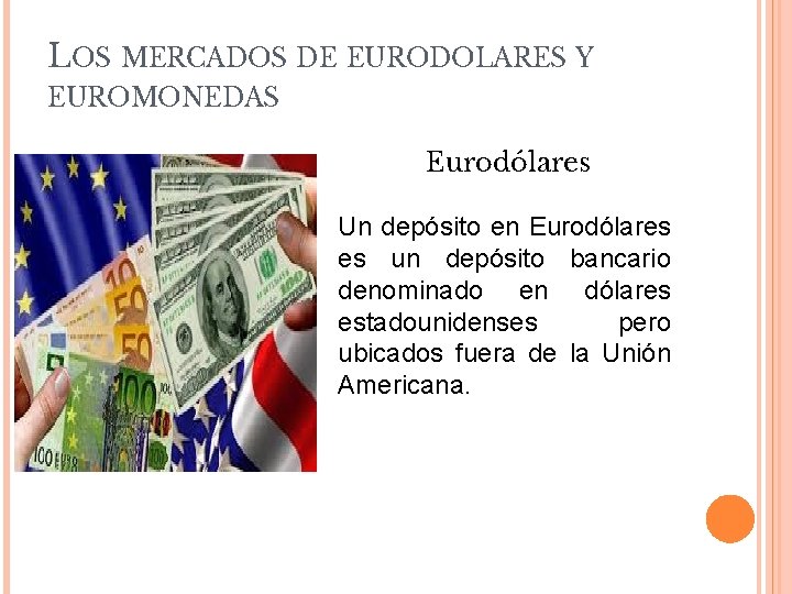 LOS MERCADOS DE EURODOLARES Y EUROMONEDAS Eurodólares Un depósito en Eurodólares es un depósito