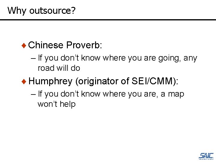 Why outsource? ¨ Chinese Proverb: – If you don’t know where you are going,