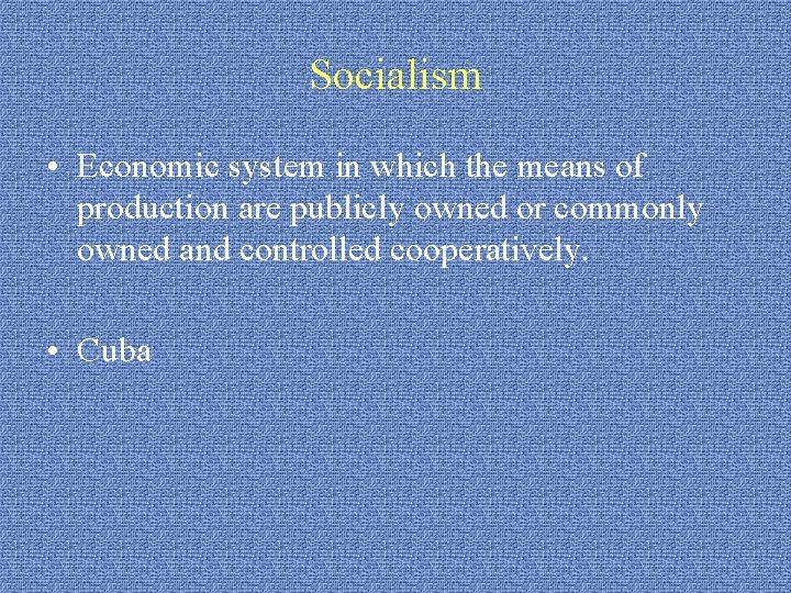 Socialism • Economic system in which the means of production are publicly owned or