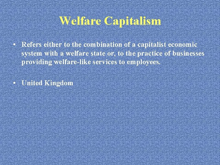 Welfare Capitalism • Refers either to the combination of a capitalist economic system with