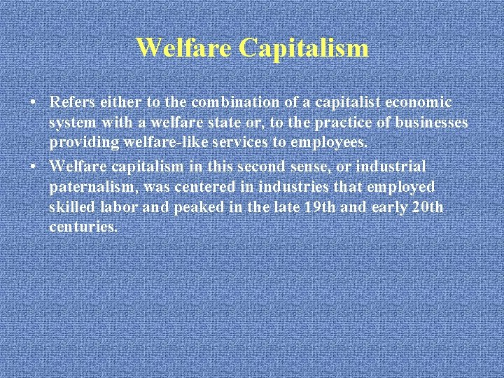 Welfare Capitalism • Refers either to the combination of a capitalist economic system with