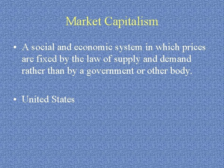 Market Capitalism • A social and economic system in which prices are fixed by
