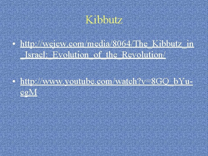 Kibbutz • http: //wejew. com/media/8064/The_Kibbutz_in _Israel: _Evolution_of_the_Revolution/ • http: //www. youtube. com/watch? v=8 GQ_b.