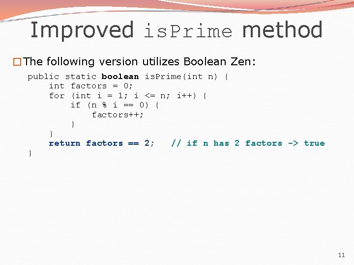 Improved is. Prime method �The following version utilizes Boolean Zen: public static boolean is. Improved is. Prime method �The following version utilizes Boolean Zen: public static boolean is.