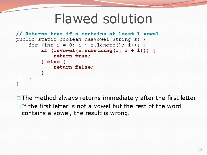 Flawed solution // Returns true if s contains at least 1 vowel. public static Flawed solution // Returns true if s contains at least 1 vowel. public static