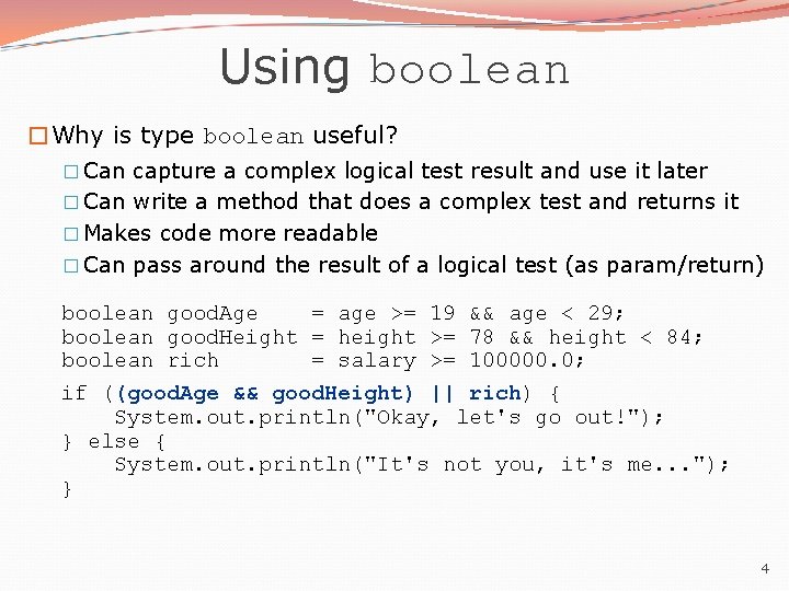 Using boolean �Why is type boolean useful? � Can capture a complex logical test Using boolean �Why is type boolean useful? � Can capture a complex logical test